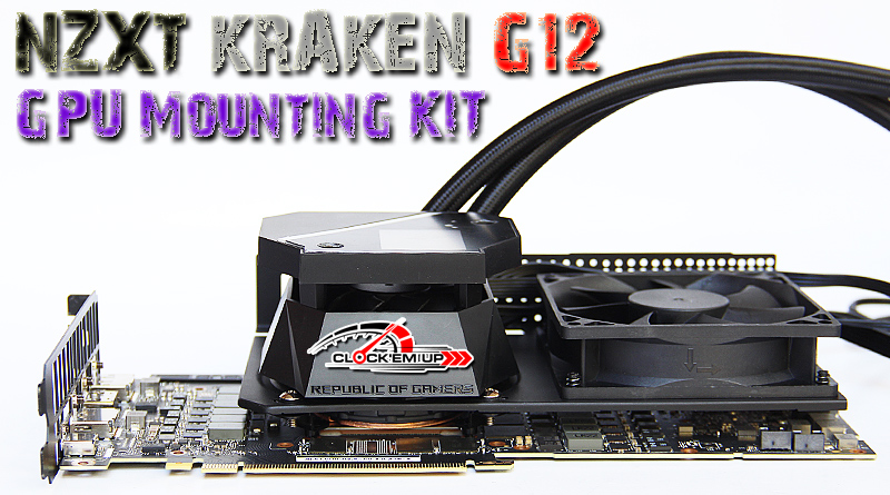 NZXT Kraken GPU Mounting Kit Review CLOCK'EM UP