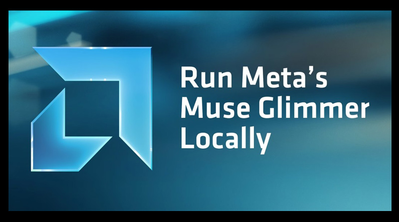 Muse Glimmer 30B จาก Meta พร้อมใช้งานบนแพลตฟอร์ม AMD เพื่อรองรับ Local Agentic AI